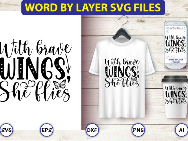 With brave wings, she flies,butterfly svg bundle, butterfly svg, butterfly bundle,butterfly t-shirt, butterfly t-shirt, butterfly svg vector, butterfly design,butterfly, butterfly clipart, cricut cut files, cut files, vinyl svg, clipart,butterfly svg,