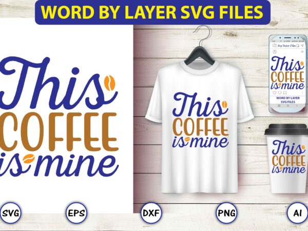 This coffee is mine,coffee,coffee t-shirt, coffee design, coffee t-shirt design, coffee svg design,coffee svg bundle, coffee quotes svg file,coffee svg, coffee vector, coffee svg vector, coffee design, coffee t-shirt, coffee