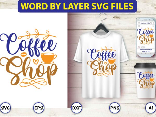 Coffee shop,coffee,coffee t-shirt, coffee design, coffee t-shirt design, coffee svg design,coffee svg bundle, coffee quotes svg file,coffee svg, coffee vector, coffee svg vector, coffee design, coffee t-shirt, coffee tshirt, coffee