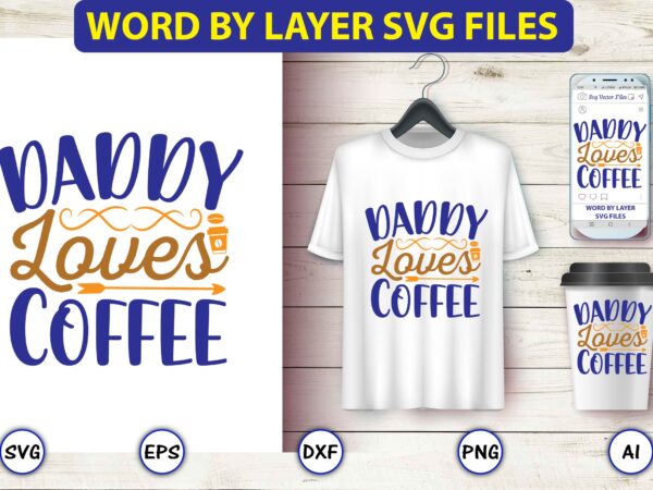 Daddy loves coffee,coffee,coffee t-shirt, coffee design, coffee t-shirt design, coffee svg design,coffee svg bundle, coffee quotes svg file,coffee svg, coffee vector, coffee svg vector, coffee design, coffee t-shirt, coffee tshirt,