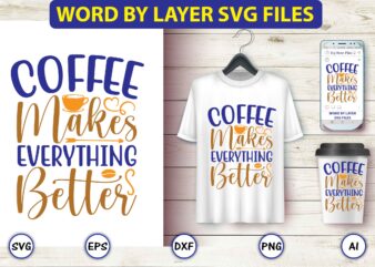 Coffee makes everything better,Coffee,coffee t-shirt, coffee design, coffee t-shirt design, coffee svg design,Coffee SVG Bundle, Coffee Quotes SVG file,Coffee svg, Coffee vector, Coffee svg vector, Coffee design, Coffee t-shirt, Coffee
