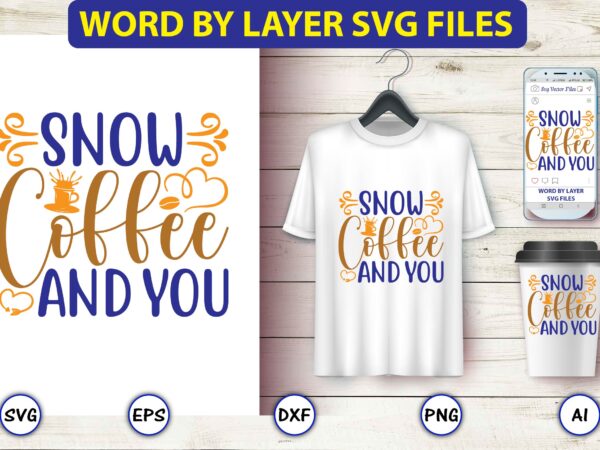 Snow coffee and you,coffee,coffee t-shirt, coffee design, coffee t-shirt design, coffee svg design,coffee svg bundle, coffee quotes svg file,coffee svg, coffee vector, coffee svg vector, coffee design, coffee t-shirt, coffee