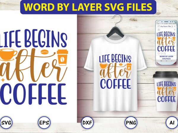 Life begins after coffee,coffee,coffee t-shirt, coffee design, coffee t-shirt design, coffee svg design,coffee svg bundle, coffee quotes svg file,coffee svg, coffee vector, coffee svg vector, coffee design, coffee t-shirt, coffee