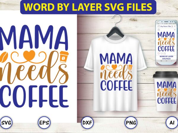 Mama needs coffee,coffee,coffee t-shirt, coffee design, coffee t-shirt design, coffee svg design,coffee svg bundle, coffee quotes svg file,coffee svg, coffee vector, coffee svg vector, coffee design, coffee t-shirt, coffee tshirt,