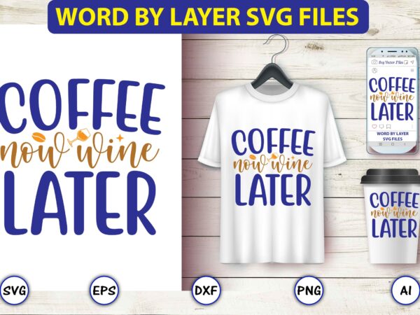 Coffee now wine later,coffee,coffee t-shirt, coffee design, coffee t-shirt design, coffee svg design,coffee svg bundle, coffee quotes svg file,coffee svg, coffee vector, coffee svg vector, coffee design, coffee t-shirt, coffee