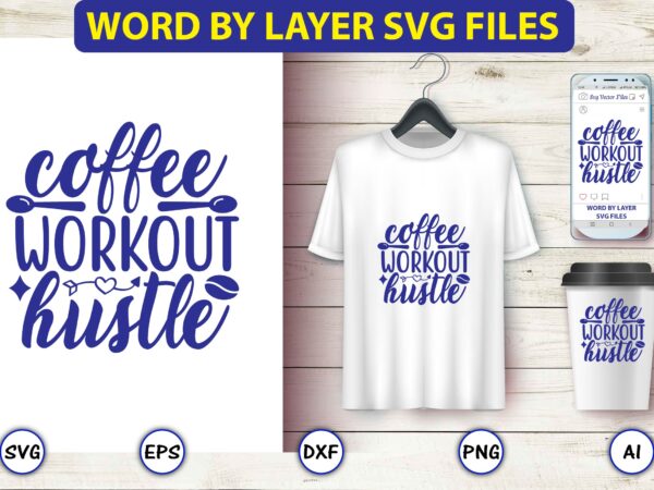 Coffee workout hustle,coffee,coffee t-shirt, coffee design, coffee t-shirt design, coffee svg design,coffee svg bundle, coffee quotes svg file,coffee svg, coffee vector, coffee svg vector, coffee design, coffee t-shirt, coffee tshirt,