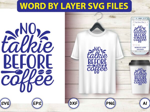 No talkie before coffee,coffee,coffee t-shirt, coffee design, coffee t-shirt design, coffee svg design,coffee svg bundle, coffee quotes svg file,coffee svg, coffee vector, coffee svg vector, coffee design, coffee t-shirt, coffee