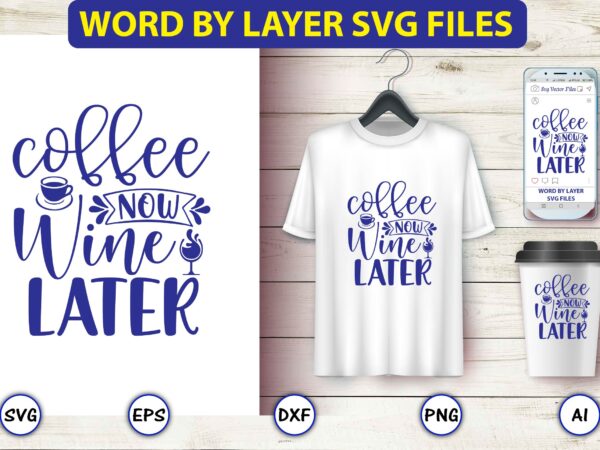 Coffee now wine later,coffee,coffee t-shirt, coffee design, coffee t-shirt design, coffee svg design,coffee svg bundle, coffee quotes svg file,coffee svg, coffee vector, coffee svg vector, coffee design, coffee t-shirt, coffee Coffee now wine later,coffee,coffee t-shirt, coffee design, coffee t-shirt design, coffee svg design,coffee svg bundle, coffee quotes svg file,coffee svg, coffee vector, coffee svg vector, coffee design, coffee t-shirt, coffee
