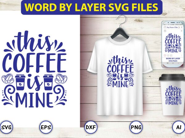 This coffee is mine,coffee,coffee t-shirt, coffee design, coffee t-shirt design, coffee svg design,coffee svg bundle, coffee quotes svg file,coffee svg, coffee vector, coffee svg vector, coffee design, coffee t-shirt, coffee