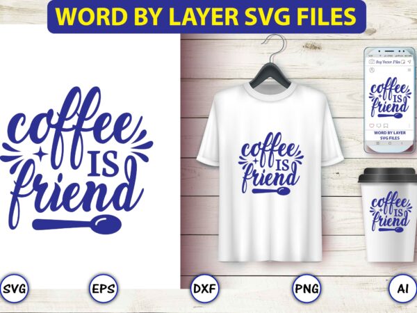 Coffee is friend,coffee,coffee t-shirt, coffee design, coffee t-shirt design, coffee svg design,coffee svg bundle, coffee quotes svg file,coffee svg, coffee vector, coffee svg vector, coffee design, coffee t-shirt, coffee tshirt,