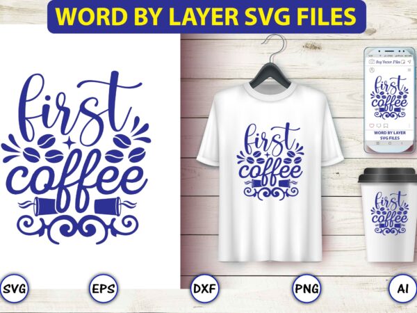 First coffee,coffee,coffee t-shirt, coffee design, coffee t-shirt design, coffee svg design,coffee svg bundle, coffee quotes svg file,coffee svg, coffee vector, coffee svg vector, coffee design, coffee t-shirt, coffee tshirt, coffee