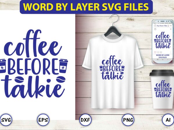 Coffee before talkie,coffee,coffee t-shirt, coffee design, coffee t-shirt design, coffee svg design,coffee svg bundle, coffee quotes svg file,coffee svg, coffee vector, coffee svg vector, coffee design, coffee t-shirt, coffee tshirt,