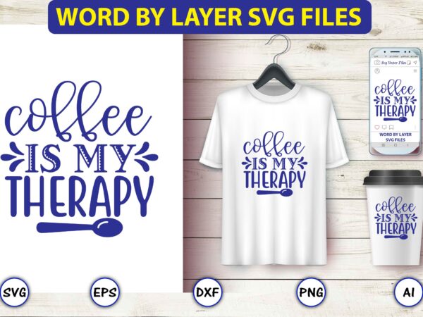 Coffee is my therapy,coffee,coffee t-shirt, coffee design, coffee t-shirt design, coffee svg design,coffee svg bundle, coffee quotes svg file,coffee svg, coffee vector, coffee svg vector, coffee design, coffee t-shirt, coffee