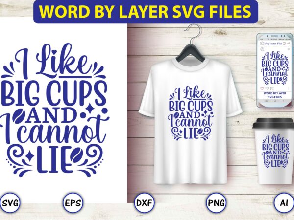 I like big cups and i cannot lie,coffee,coffee t-shirt, coffee design, coffee t-shirt design, coffee svg design,coffee svg bundle, coffee quotes svg file,coffee svg, coffee vector, coffee svg vector, coffee