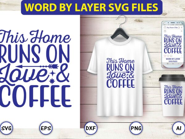This home runs on love & coffee,coffee,coffee t-shirt, coffee design, coffee t-shirt design, coffee svg design,coffee svg bundle, coffee quotes svg file,coffee svg, coffee vector, coffee svg vector, coffee design,