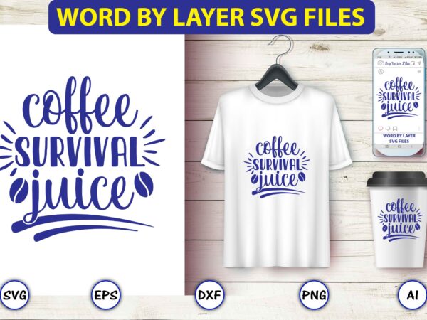 Coffee survival juice,coffee,coffee t-shirt, coffee design, coffee t-shirt design, coffee svg design,coffee svg bundle, coffee quotes svg file,coffee svg, coffee vector, coffee svg vector, coffee design, coffee t-shirt, coffee tshirt,