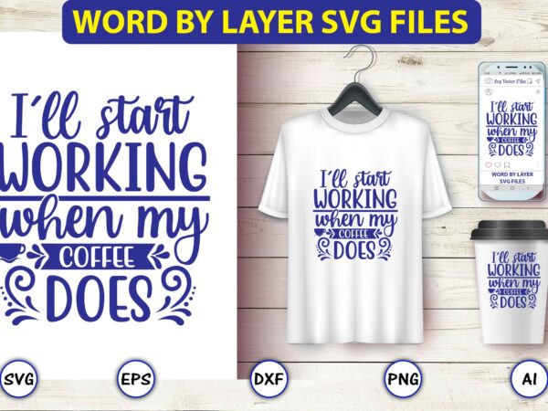 I’ll start working when my coffee does,coffee,coffee t-shirt, coffee design, coffee t-shirt design, coffee svg design,coffee svg bundle, coffee quotes svg file,coffee svg, coffee vector, coffee svg vector, coffee design,
