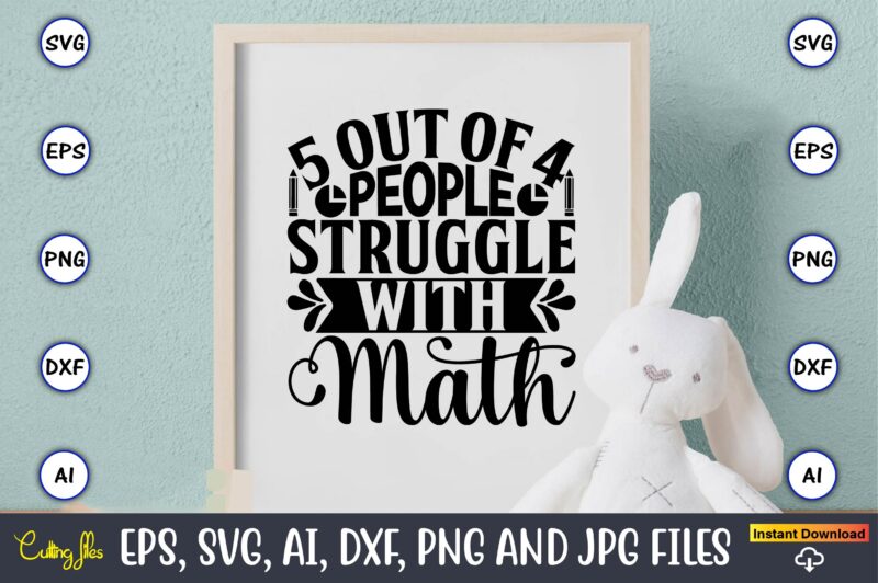 5 out of 4 people struggle with math,Math svg bundle, math teacher svg bundle, math student svg bundle, math tacher svg bundle for cicut, math teacher png bundle, math png,Math