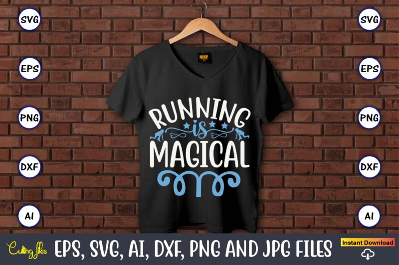 Running is magical,Running,Runningt-shirt,Running design, Running svg,Running t-shirt bundle, Running vector, Running png,Running Svg Bundle, Runner Svg, Run Svg, Running T Shirt Svg, Running T Shirt Bundle, Running Shirt Svg, Running