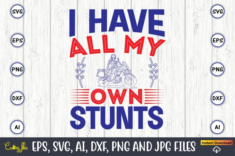 I have all my own stunts,Motorcycle Svg, Motorcycle svg bundle, Motorcycle cut file, Motorcycle Svg Cut File, Motorcycle clipart,Motorcycle Monogram,Motorcycle Png,Motorcycle T-Shirt Design Bundle,Motorcycle T-Shirt SVG, Motorcycle SVG,Motorcycle svg, Funny