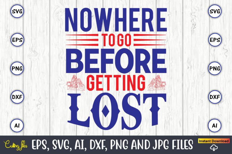 Nowhere to go before getting lost,Motorcycle Svg, Motorcycle svg bundle, Motorcycle cut file, Motorcycle Svg Cut File, Motorcycle clipart,Motorcycle Monogram,Motorcycle Png,Motorcycle T-Shirt Design Bundle,Motorcycle T-Shirt SVG, Motorcycle SVG,Motorcycle svg, Funny