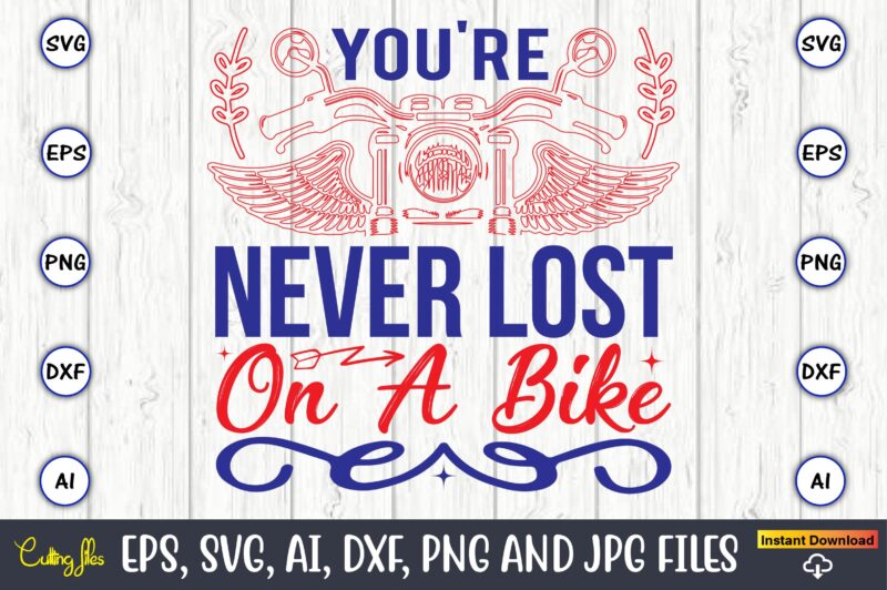You're never lost on a bike,Motorcycle Svg, Motorcycle svg bundle, Motorcycle cut file, Motorcycle Svg Cut File, Motorcycle clipart,Motorcycle Monogram,Motorcycle Png,Motorcycle T-Shirt Design Bundle,Motorcycle T-Shirt SVG, Motorcycle SVG,Motorcycle svg, Funny