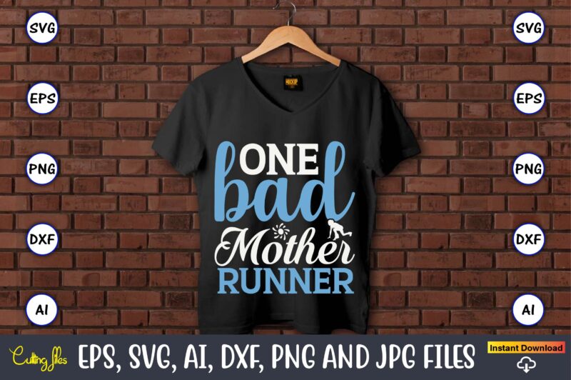 One bad mother runner,Running,Runningt-shirt,Running design, Running svg,Running t-shirt bundle, Running vector, Running png,Running Svg Bundle, Runner Svg, Run Svg, Running T Shirt Svg, Running T Shirt Bundle, Running Shirt Svg,