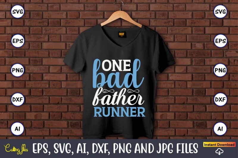 One bad father runner,Running,Runningt-shirt,Running design, Running svg,Running t-shirt bundle, Running vector, Running png,Running Svg Bundle, Runner Svg, Run Svg, Running T Shirt Svg, Running T Shirt Bundle, Running Shirt Svg,