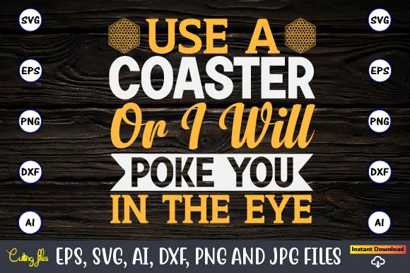 Use a coaster or i will poke you in the eye,Coaster,Coaster t-shirt,Coaster design,Coaster t-shirt design, Coaster svg,Coaster Svg Bundle, Drink Coaster Svg,Beer Quote Svg, Coffee Coaster Svg, Floral Monogram Svg,