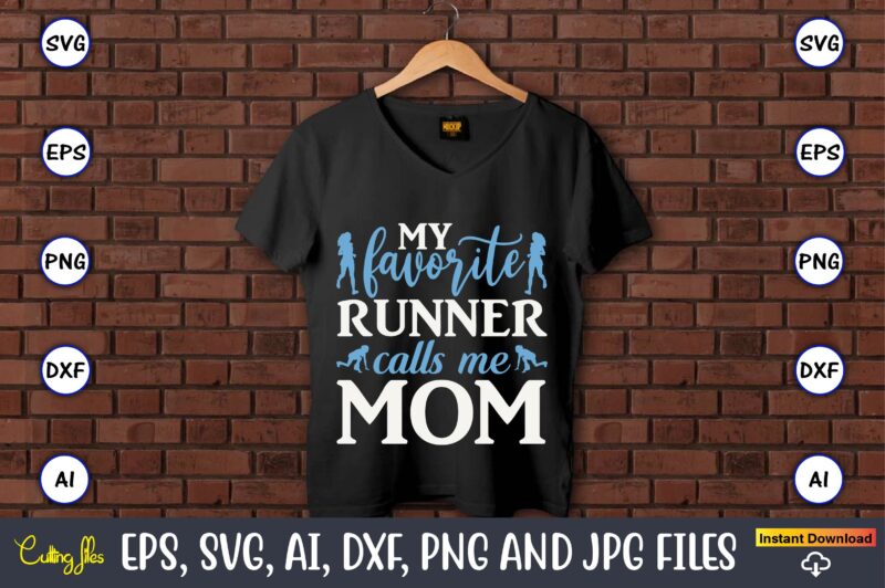 My favorite runner calls me mom,Running,Runningt-shirt,Running design, Running svg,Running t-shirt bundle, Running vector, Running png,Running Svg Bundle, Runner Svg, Run Svg, Running T Shirt Svg, Running T Shirt Bundle, Running