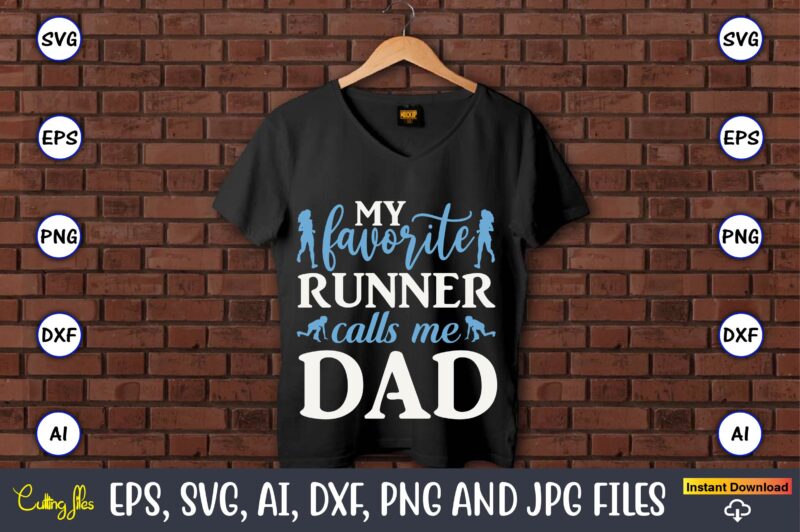 My favorite runner calls me dad,Running,Runningt-shirt,Running design, Running svg,Running t-shirt bundle, Running vector, Running png,Running Svg Bundle, Runner Svg, Run Svg, Running T Shirt Svg, Running T Shirt Bundle, Running