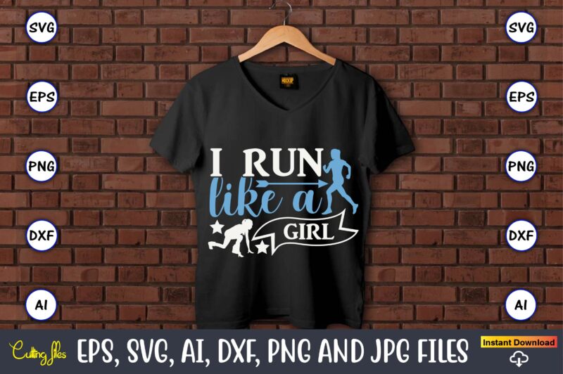 I run like a girl,Running,Runningt-shirt,Running design, Running svg,Running t-shirt bundle, Running vector, Running png,Running Svg Bundle, Runner Svg, Run Svg, Running T Shirt Svg, Running T Shirt Bundle, Running Shirt