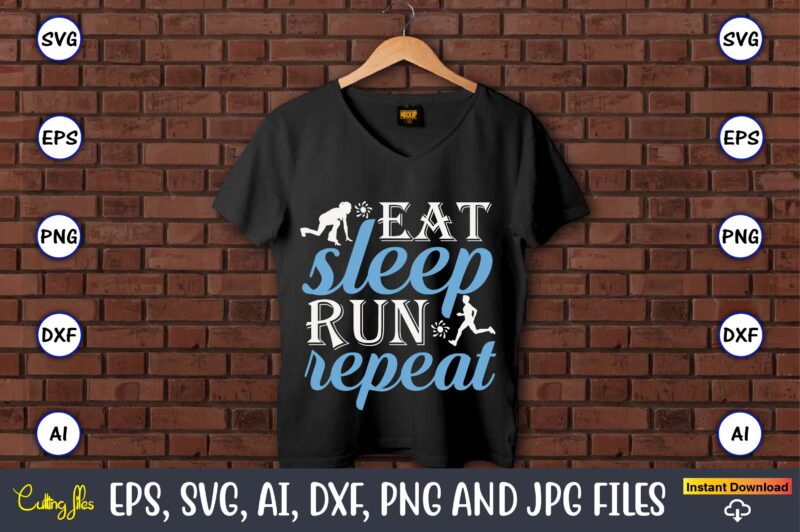 Eat sleep run repeat,Running,Runningt-shirt,Running design, Running svg,Running t-shirt bundle, Running vector, Running png,Running Svg Bundle, Runner Svg, Run Svg, Running T Shirt Svg, Running T Shirt Bundle, Running Shirt Svg,