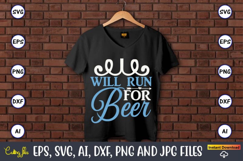 Will run for beer,Running,Runningt-shirt,Running design, Running svg,Running t-shirt bundle, Running vector, Running png,Running Svg Bundle, Runner Svg, Run Svg, Running T Shirt Svg, Running T Shirt Bundle, Running Shirt Svg,