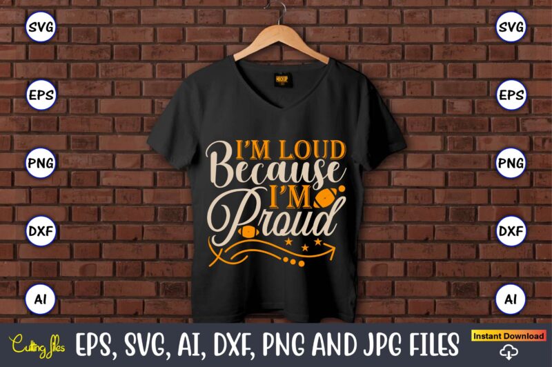 I’m loud because i’m proud, Sports SVG Bundle, Sports Balls SVG, t-shirt,Sports,Sports avg,Sports vector svg,Sportst-shirt, Digital Download/Cricut, Silhouette, Glowforge,Sports SVG Bundle, Sports Keychain svg, Sports Funny Quotes svg, Sports Quotes