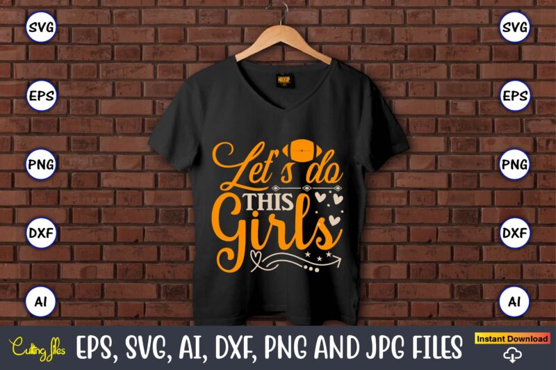 Let’s do this girls,Sports SVG Bundle, Sports Balls SVG, t-shirt,Sports,Sports avg,Sports vector svg,Sportst-shirt, Digital Download/Cricut, Silhouette, Glowforge,Sports SVG Bundle, Sports Keychain svg, Sports Funny Quotes svg, Sports Quotes svg, Sports