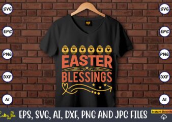 Easter blessings,Easter,Easter bundle Svg,T-Shirt, t-shirt design, Easter t-shirt, Easter vector, Easter svg vector, Easter t-shirt png, Bunny Face Svg, Easter Bunny Svg, Bunny Easter Svg, Easter Bunny Svg,Easter Bundle Svg,