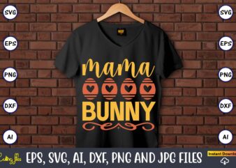 Mama bunny,Easter,Easter bundle Svg,T-Shirt, t-shirt design, Easter t-shirt, Easter vector, Easter svg vector, Easter t-shirt png, Bunny Face Svg, Easter Bunny Svg, Bunny Easter Svg, Easter Bunny Svg,Easter Bundle Svg,