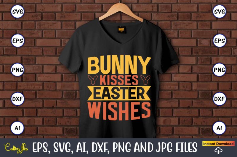 Bunny kisses easter wishes,Easter,Easter bundle Svg,T-Shirt, t-shirt design, Easter t-shirt, Easter vector, Easter svg vector, Easter t-shirt png, Bunny Face Svg, Easter Bunny Svg, Bunny Easter Svg, Easter Bunny Svg,Easter