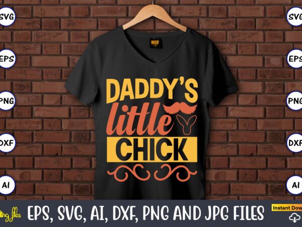 Daddy’s little chick,easter,easter bundle svg,t-shirt, t-shirt design, easter t-shirt, easter vector, easter svg vector, easter t-shirt png, bunny face svg, easter bunny svg, bunny easter svg, easter bunny svg,easter bundle