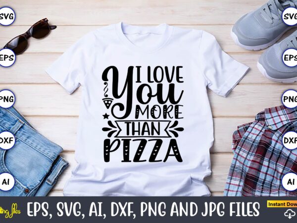I love you more than pizza,pizza svg bundle, pizza lover quotes,pizza svg, pizza svg bundle, pizza cut file, pizza svg cut file,pizza monogram,pizza png,pizza vector, pizza slice svg,pizza svg, pizza