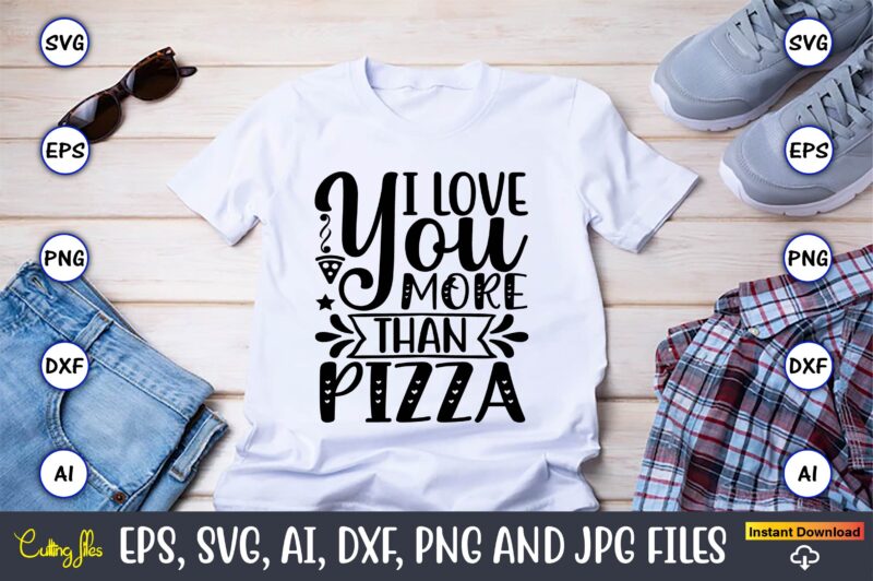 I love you more than pizza,Pizza SVG Bundle, Pizza Lover Quotes,Pizza Svg, Pizza svg bundle, Pizza cut file, Pizza Svg Cut File,Pizza Monogram,Pizza Png,Pizza vector, Pizza slice svg,Pizza SVG, Pizza