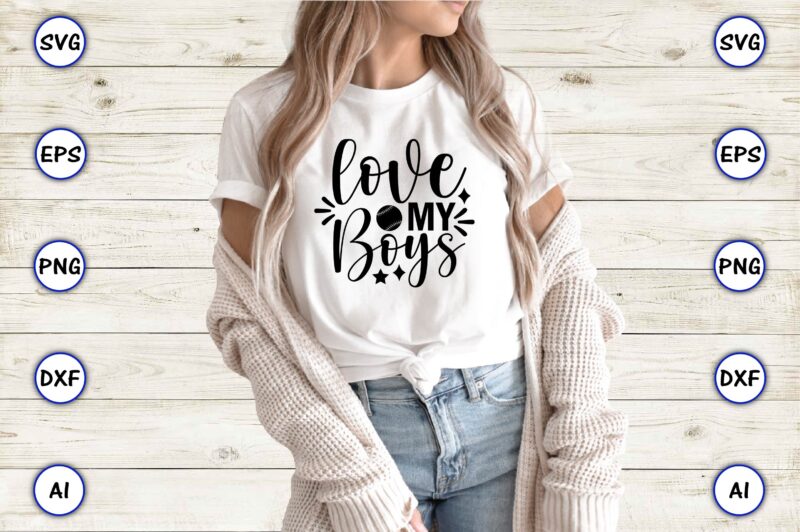 Love my boys,Baseball Svg Bundle, Baseball svg, Baseball svg vector, Baseball t-shirt, Baseball tshirt design, Baseball, Baseball design,Biggest Fan Svg, Girl Baseball Shirt Svg, Baseball Sister, Brother, Cousin, Niece Svg