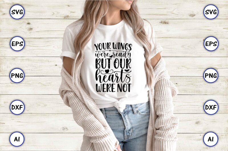 Your wings were ready but our hearts were not,butterfly svg bundle, butterfly svg, butterfly bundle,butterfly t-shirt, butterfly t-shirt, butterfly svg vector, butterfly design,butterfly, butterfly clipart, cricut cut files, cut files,