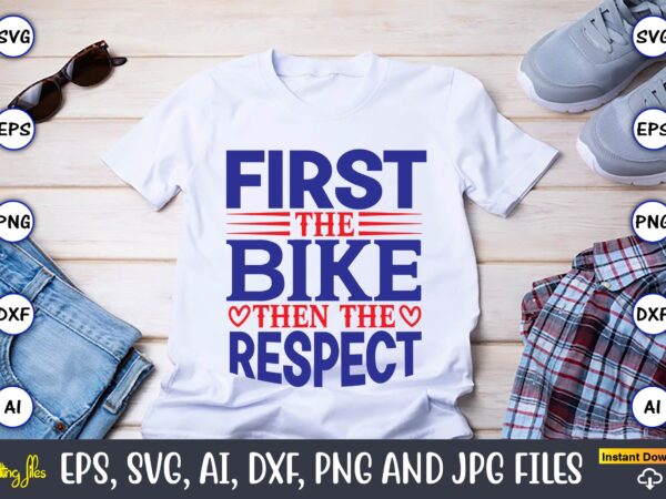 First the bike then the respect,motorcycle svg, motorcycle svg bundle, motorcycle cut file, motorcycle svg cut file, motorcycle clipart,motorcycle monogram,motorcycle png,motorcycle t-shirt design bundle,motorcycle t-shirt svg, motorcycle svg,motorcycle svg, funny
