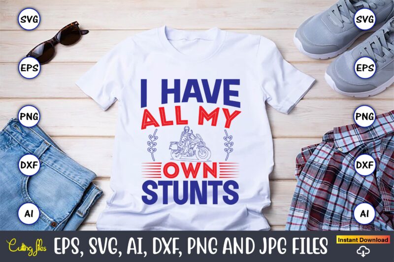 I have all my own stunts,Motorcycle Svg, Motorcycle svg bundle, Motorcycle cut file, Motorcycle Svg Cut File, Motorcycle clipart,Motorcycle Monogram,Motorcycle Png,Motorcycle T-Shirt Design Bundle,Motorcycle T-Shirt SVG, Motorcycle SVG,Motorcycle svg, Funny