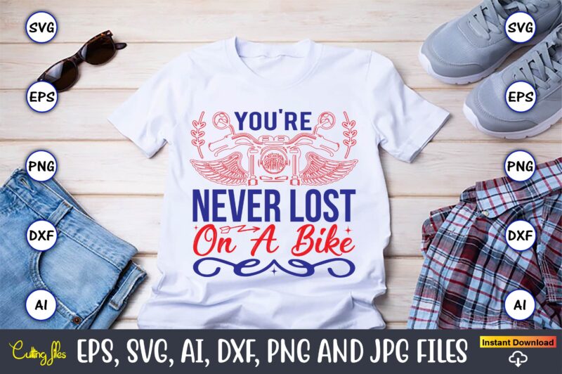 You're never lost on a bike,Motorcycle Svg, Motorcycle svg bundle, Motorcycle cut file, Motorcycle Svg Cut File, Motorcycle clipart,Motorcycle Monogram,Motorcycle Png,Motorcycle T-Shirt Design Bundle,Motorcycle T-Shirt SVG, Motorcycle SVG,Motorcycle svg, Funny