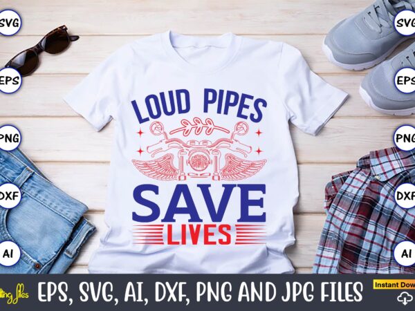 Loud pipes save lives,motorcycle svg, motorcycle svg bundle, motorcycle cut file, motorcycle svg cut file, motorcycle clipart,motorcycle monogram,motorcycle png,motorcycle t-shirt design bundle,motorcycle t-shirt svg, motorcycle svg,motorcycle svg, funny motorcycle designs,