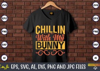 Chillin with my bunny,Easter,Easter bundle Svg,T-Shirt, t-shirt design, Easter t-shirt, Easter vector, Easter svg vector, Easter t-shirt png, Bunny Face Svg, Easter Bunny Svg, Bunny Easter Svg, Easter Bunny Svg,Easter