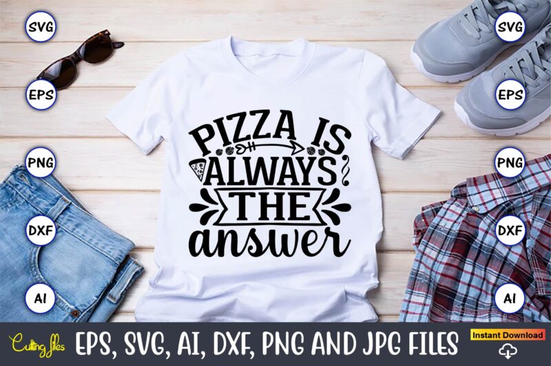 Pizza is always the answer,Pizza SVG Bundle, Pizza Lover Quotes,Pizza Svg, Pizza svg bundle, Pizza cut file, Pizza Svg Cut File,Pizza Monogram,Pizza Png,Pizza vector, Pizza slice svg,Pizza SVG, Pizza Svg